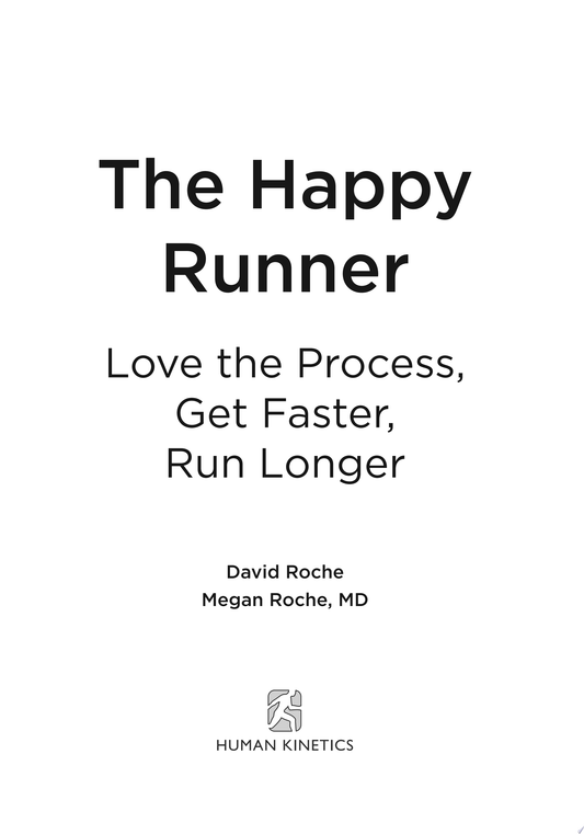 The Happy Runner: Love the Process, Get Faster, Run Longer