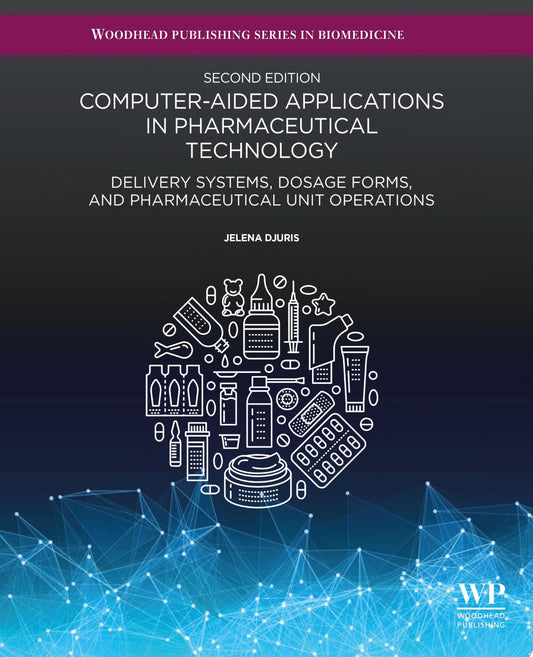 Computer-Aided Applications in Pharmaceutical Technology: Delivery Systems, Dosage Forms, and Pharmaceutical Unit Operations , 2nd Edition