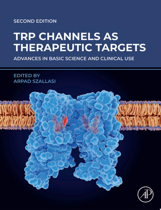 TRP Channels as Therapeutic Targets: Advances in Basic Science and Clinical Use, 2nd Edition