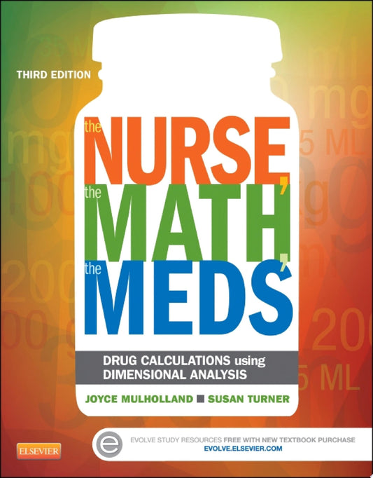 The Nurse, The Math, The Meds: Drug Calculations Using Dimensional Analysis, 3rd Edition