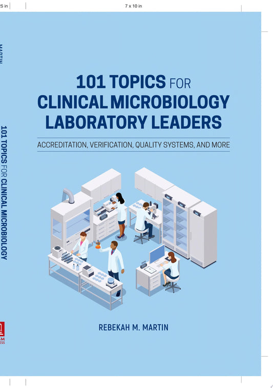 101 Topics for Clinical Microbiology Laboratory Leaders: Accreditation, Verification, Quality Systems, and More