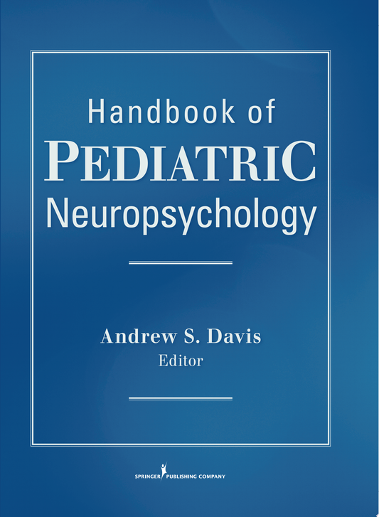 Pediatric Neuropsychology: Research, Theory, and Practice, 3rd Edition