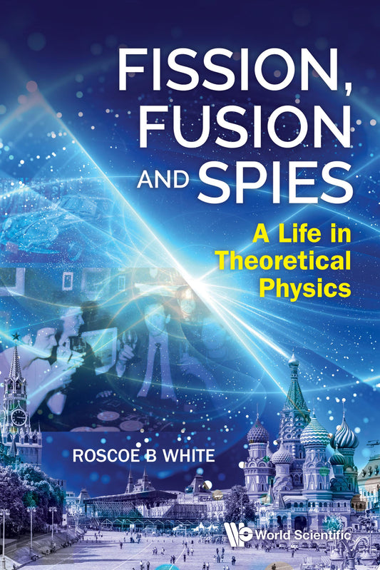 Fission, Fusion and Spies: A Life in Theoretical Physics
