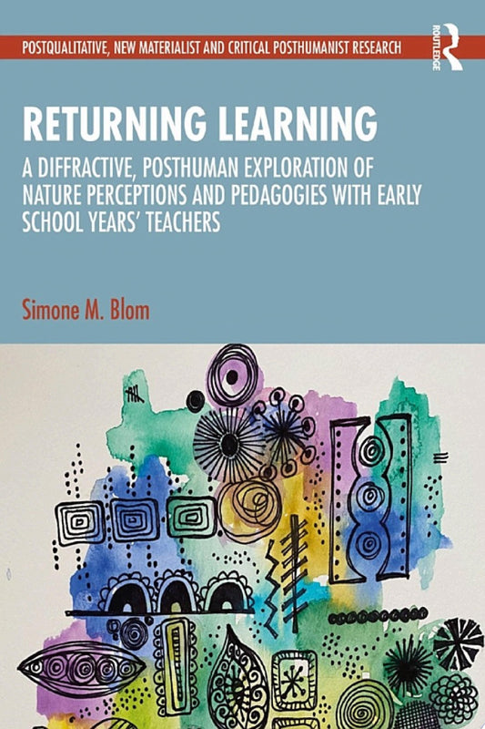 Returning Learning: A Diffractive, Posthuman Exploration of Nature Perceptions and Pedagogies with Early School Years’ Teachers