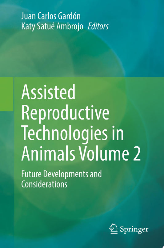 Assisted Reproductive Technologies in Animals Volume 2: Future Developments and Considerations