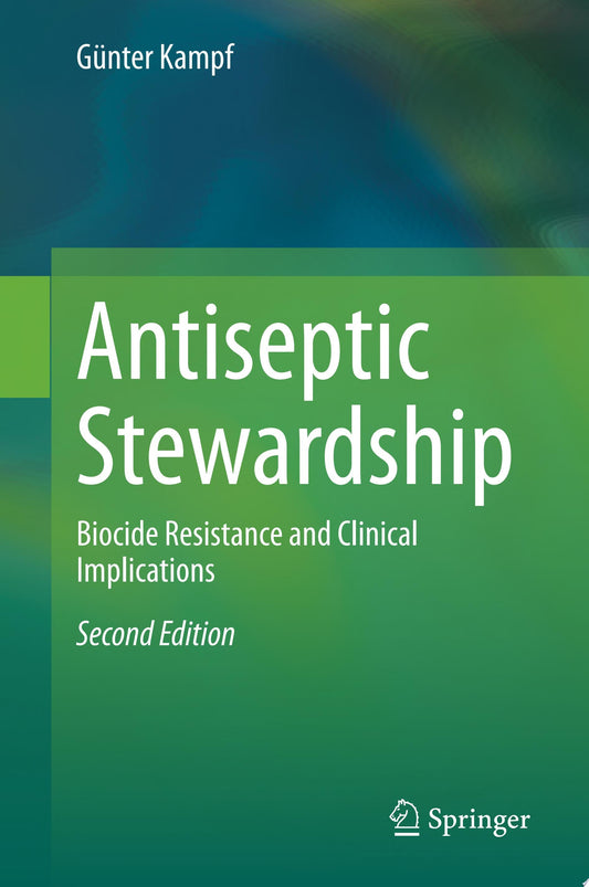 Antiseptic Stewardship: Biocide Resistance and Clinical Implications, 2nd Edition