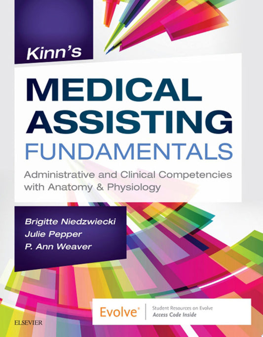 Kinn’s Medical Assisting Fundamentals: Administrative and Clinical Competencies with Anatomy & Physiology