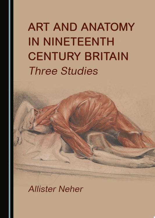 Art and Anatomy in Nineteenth Century Britain: Three Studies