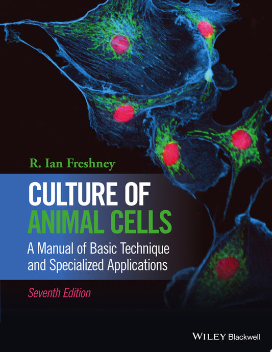 Culture of Animal Cells: A Manual of Basic Technique and Specialized Applications, 7th Edition