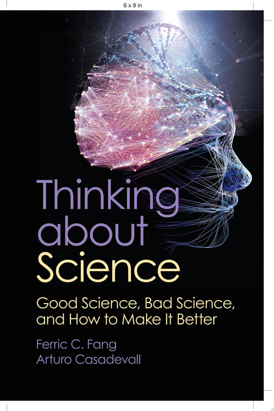 Thinking about Science: Good Science, Bad Science, and How to Make It Better