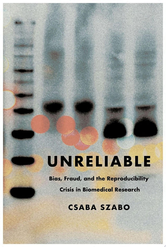 Unreliable: Bias, Fraud, and the Reproducibility Crisis in Biomedical Research
