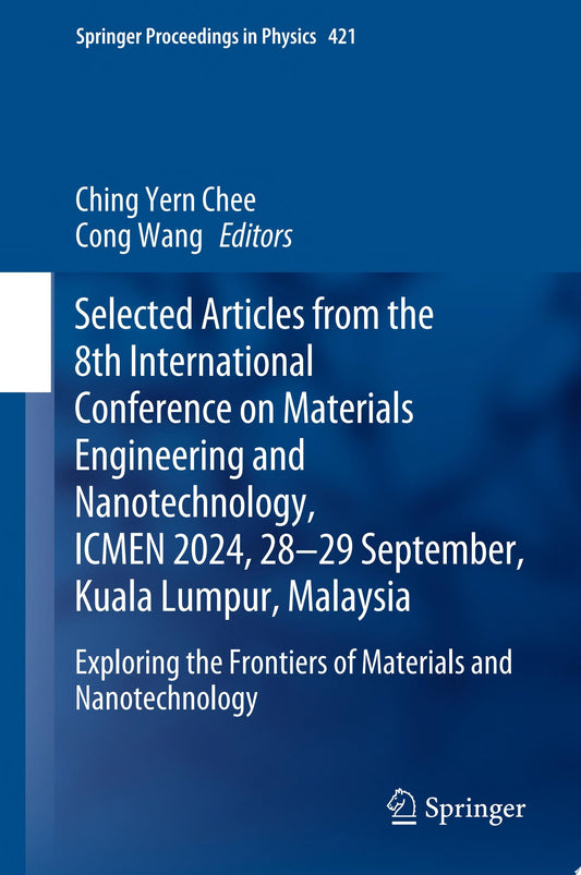 Selected Articles from the 8th International Conference on Materials Engineering and Nanotechnology, ICMEN 2024, 28-29 September, Kuala Lumpur, …