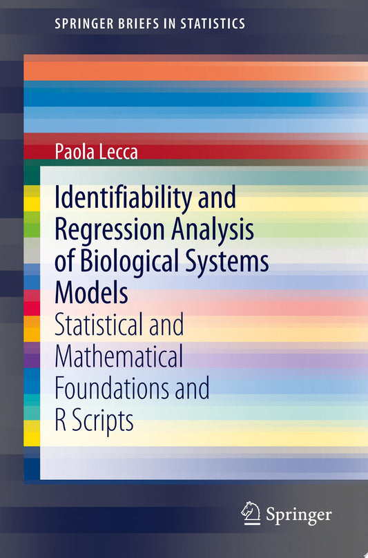 Identifiability and Regression Analysis of Biological Systems Models: Statistical and Mathematical Foundations and R Scripts , 2nd Edition