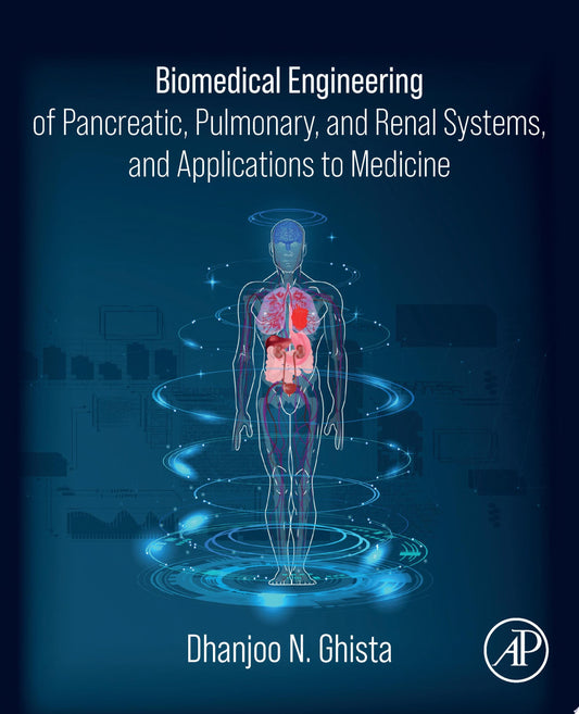 Biomedical Engineering of Pancreatic, Pulmonary, and Renal Systems, and Applications to Medicine