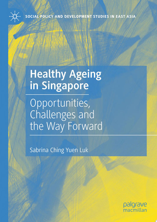 Healthy Ageing in Singapore: Opportunities, Challenges and the Way Forward
