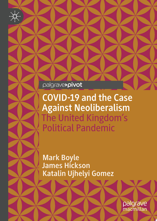 COVID-19 and the Case Against Neoliberalism: The United Kingdom’s Political Pandemic