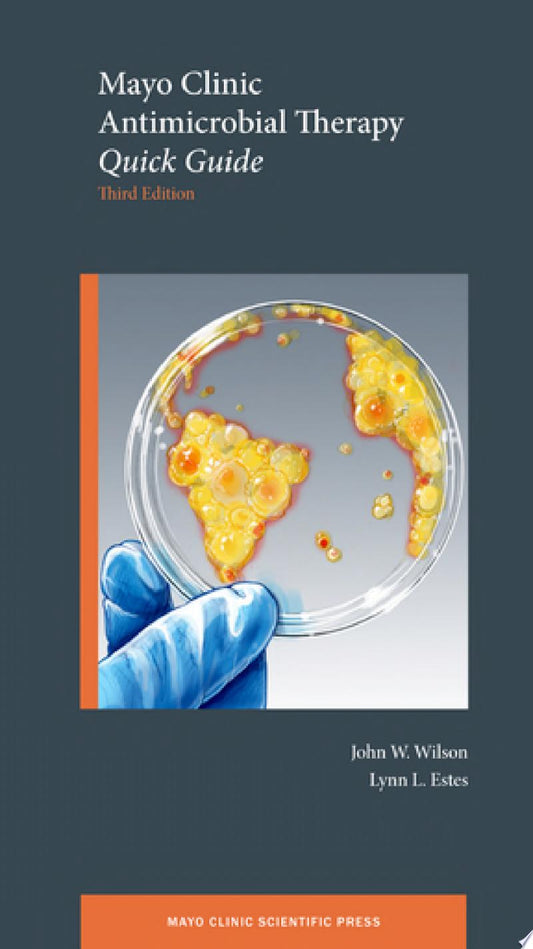 Mayo Clinic Antimicrobial Therapy: Quick Guide , 3ed
