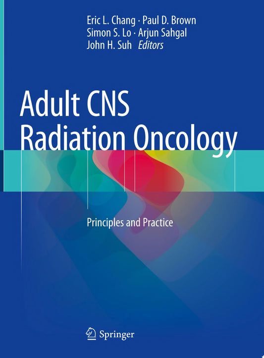 Adult CNS Radiation Oncology: Principles and Practice, 2nd Edition
