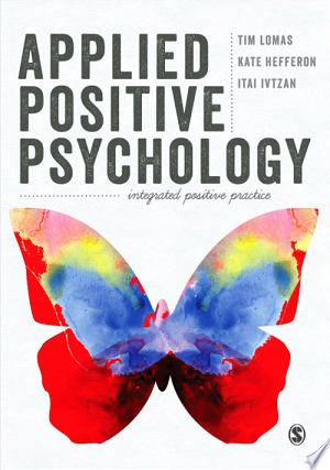 Applied Positive Psychology: Integrated Positive Practice, 2nd Edition