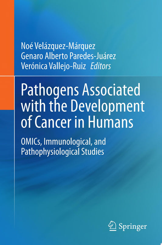 Pathogens Associated with the Development of Cancer in Humans: OMICs, Immunological, and Pathophysiological Studies