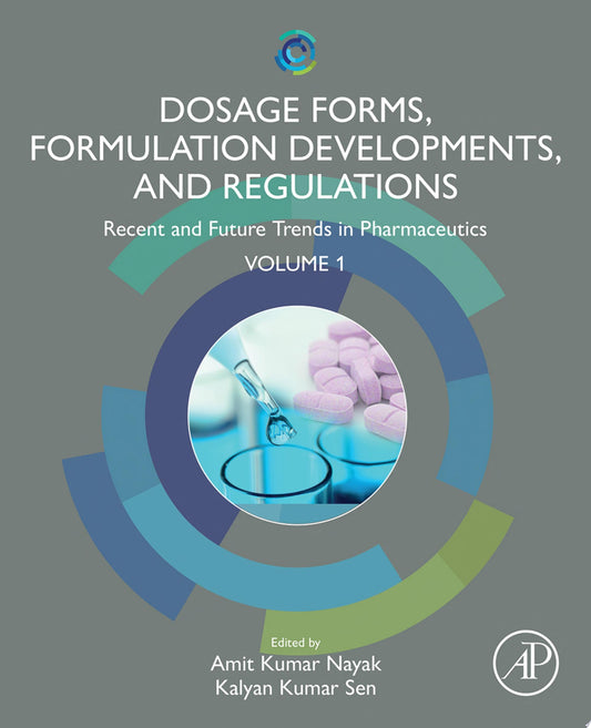 Dosage Forms, Formulation Developments and Regulations: Recent and Future Trends in Pharmaceutics, Volume 1