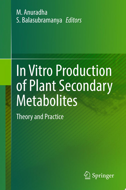 In Vitro Production of Plant Secondary Metabolites: Theory and Practice