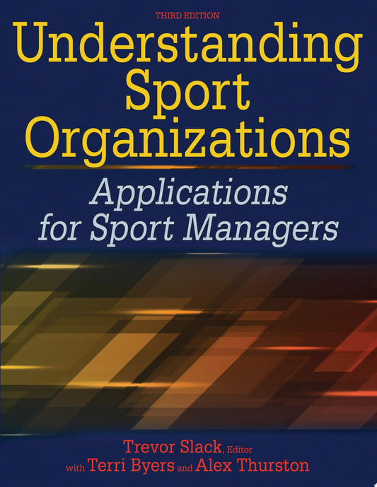 Understanding Sport Organizations: Applications for Sport Managers, 3rd Edition